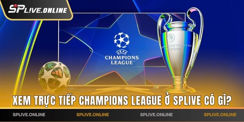 Xem trực tiếp Champions League ở đâu?