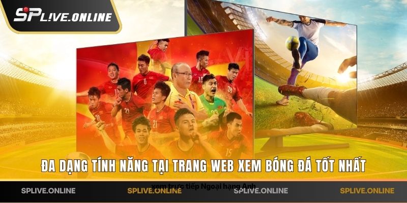 Đa dạng tính năng tại trang web xem bóng đá tốt nhất