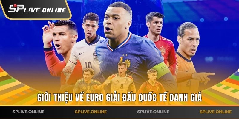 Giới thiệu về Euro giải đấu quốc tế danh giá 