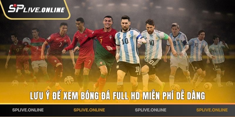 Lưu ý để xem bóng đá full HD miễn phí dễ dàng