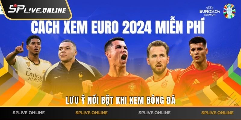 Lưu ý nổi bật khi xem bóng đá