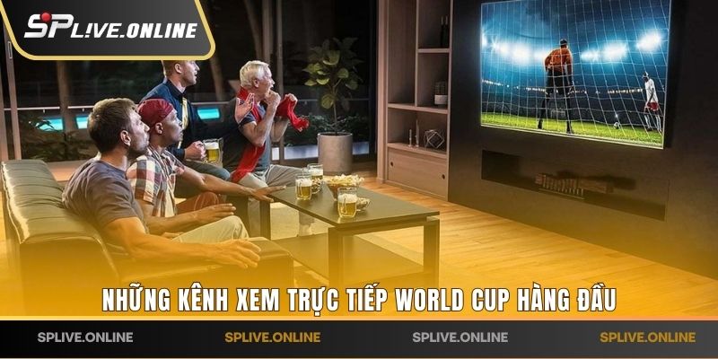 Những kênh xem trực tiếp World Cup hàng đầu