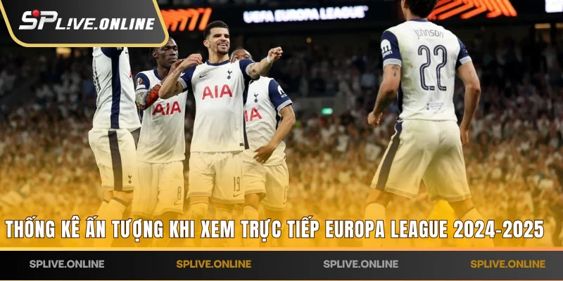 Thống kê ấn tượng khi xem trực tiếp Europa League 2024-2025