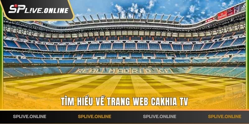 Tìm hiểu về trang web Cakhia TV